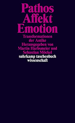 Pathos, Affekt, Emotion: Transformationen der Antike (suhrkamp taschenbuch wissenschaft) von Suhrkamp Verlag AG